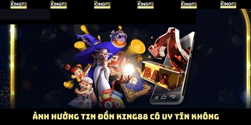 Thiệt hại của King88 trước làn sóng nghi ngờ không có căn cứ