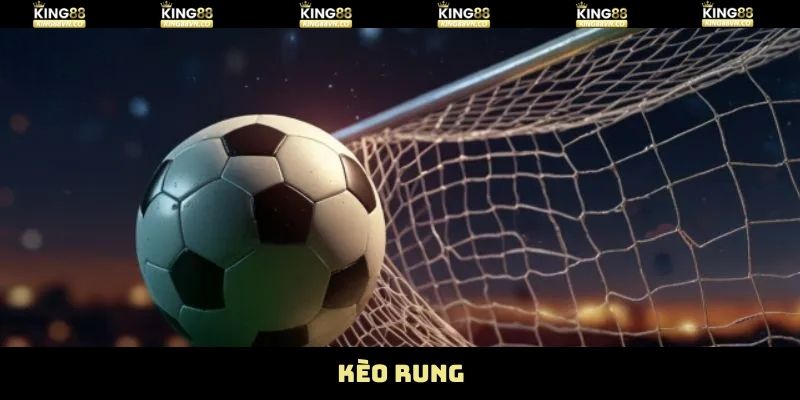 Kèo Rung - Tìm Kiếm Cơ Hội Lật Kèo Lớn Cùng King88