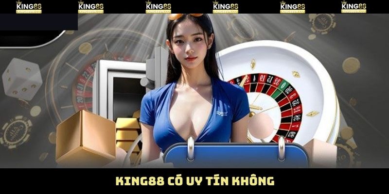 King88 Có Uy Tín Không? Phơi Bày Sự Thật Về Tin Đồn Vô Căn Cứ