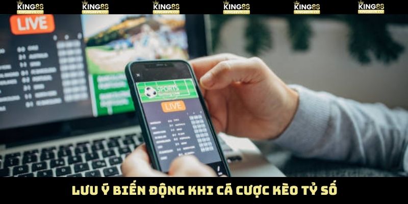 Chiến thuật chú ý tới sự biến động khi chơi kèo tỷ số