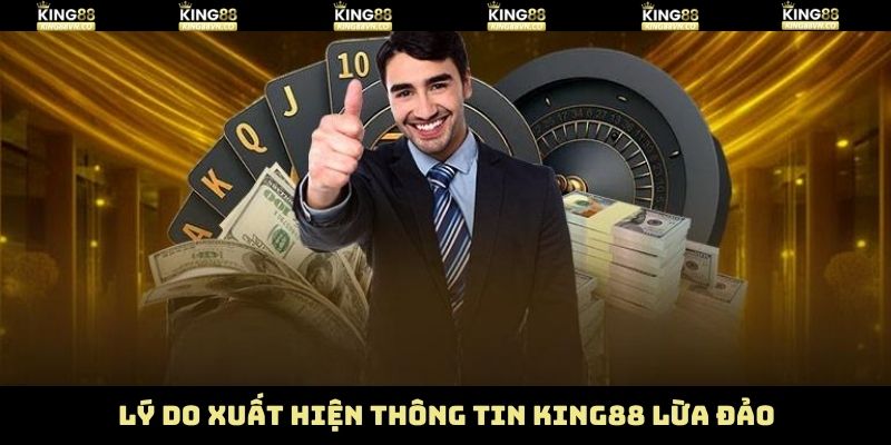 Nguyên nhân xuất hiện tin đồn King88 lừa đảo  