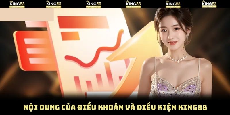 Chi tiết nội dung điều khoản và điều kiện King88