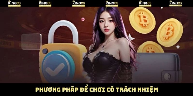 Yếu tố thể hiện chơi có trách nhiệm tại King88