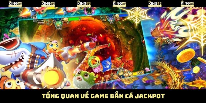 Tổng quan thông tin bắn cá jackpot